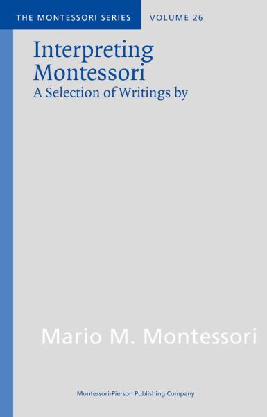 Interpreting Montessori. A Selection of Writings by